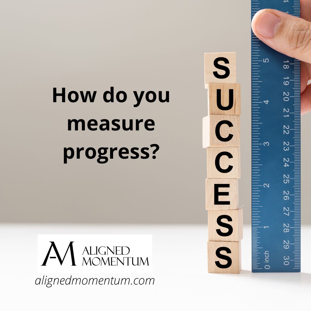 How do you measure progress?
