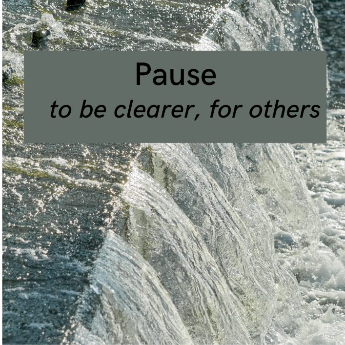 small waterfall or dam, "Pause to be clearer, for others"